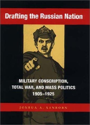 Drafting the Russian nation: military conscription, total war, and mass politics, 1905-1925