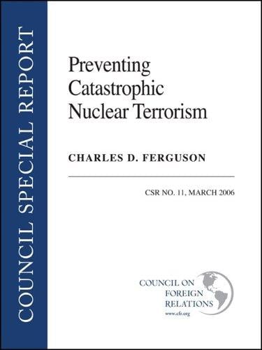 Preventing Catastrophic Nuclear Terrorism: CSR No. 11, March 2006