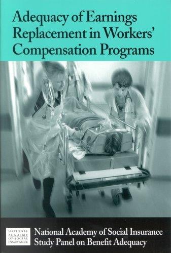Adequacy Of Earnings Replacement In Workers' Compensation Programs: A Report Of The Study Panel On Benefit Adequacy Of The Workers' Compensation Steering Committee