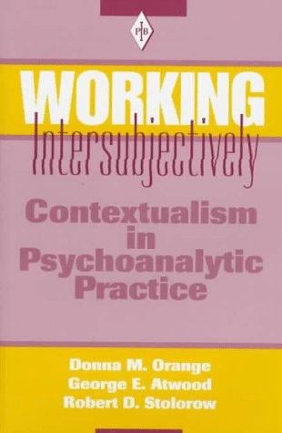 Working Intersubjectively: Contextualism in Psychoanalytic Practice (Psychoanalytic Inquiry Book Series)