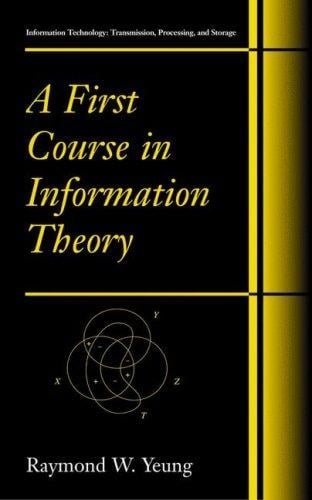 A First Course in Information Theory (Information Technology: Transmission, Processing and Storage)