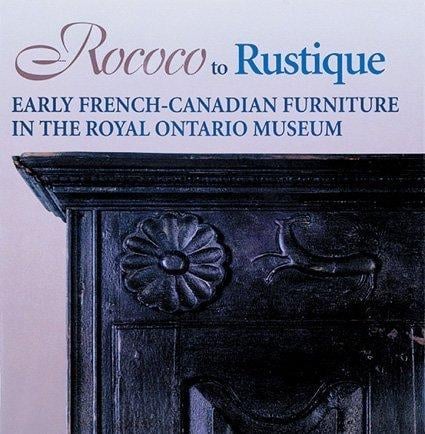 Rococo to Rustique: Early French-Canadian Furniture in the Royal Ontario Museum