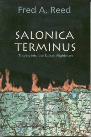 Salonica Terminus: Travels into the Balkan Nightmare