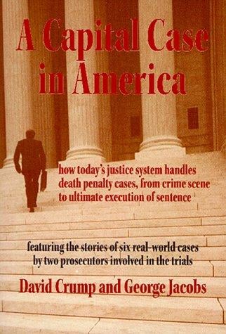 A capital case in America: how today's justice system handles death penalty cases from crime scene to ultimate execution of sentence