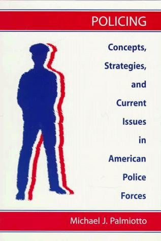 Policing: Concepts, Strategies, and Current Issues in American Police Forces