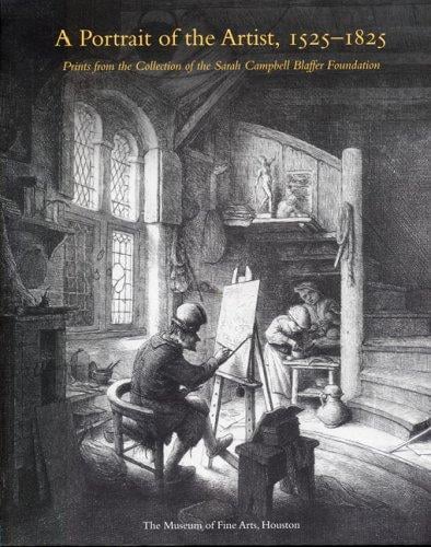 A Portrait of the Artist, 1525-1825: Prints from the Collection of the Sarah Campbell Blaffer Foundation