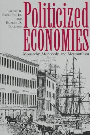 Politicized economies: monarchy, monopoly, and mercantilism
