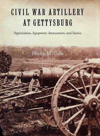 Civil War Artillery at Gettysburg: Organization, Equipment, Ammunition, and Tactics