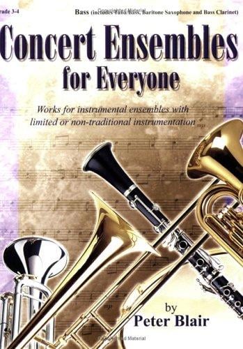Concert Ensembles for Everyone: Works for Instrumental Ensembles with Limited or Non-Traditional Instrumentation, Grades 3-4 (Bass - Tuba/Bass, Baritone Saxophone and Bass Clarinet)