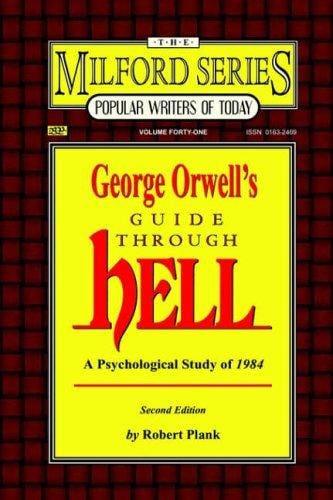 George Orwell's Guide Through Hell: A Psychological Study of Nineteen Eighty Four (Milford Series, Popular Writers of Today)