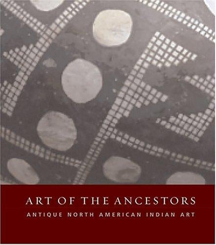 Art of the Ancestors: Antique North American Indian Art