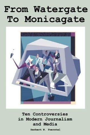 From Watergate to Monicagate: Ten Controversies in Modern Journalism and Media