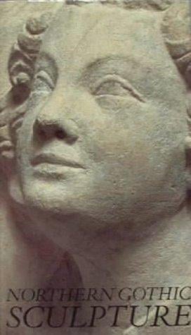 Northern Gothic Sculpture 1200-1450
