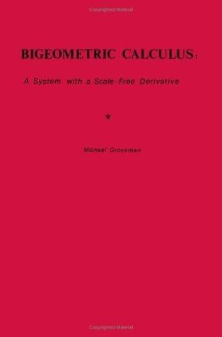 Bigeometric Calculus: A System with a Scale-Free Derivative