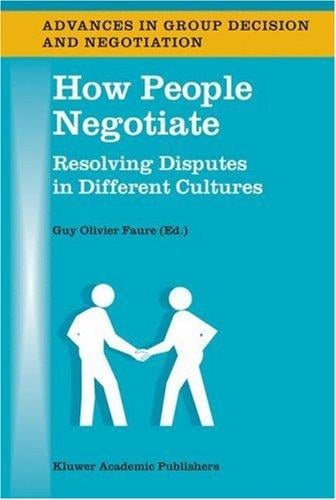 How People Negotiate: Resolving Disputes in Different Cultures (Advances in Group Decision and Negotiation)