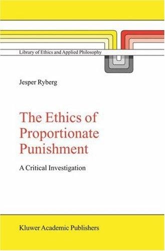 The Ethics of Proportionate Punishment: A Critical Investigation (Library of Ethics and Applied Philosophy)