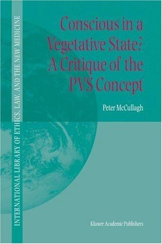 Conscious in a Vegetative State? A Critique of the PVS Concept (International Library of Ethics, Law, and the New Medicine)