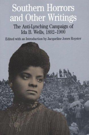 Southern Horrors and Other Writings; The Anti-Lynching Campaign of Ida B. Wells, 1892-1900