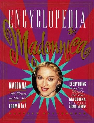 Encyclopedia Madonnica: Madonna--the woman and the icon--from A to Z