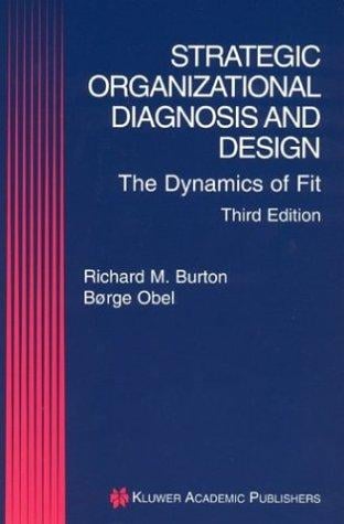 Strategic Organizational Diagnosis and Design: The Dynamics of Fit (Information and Organization Design Series)