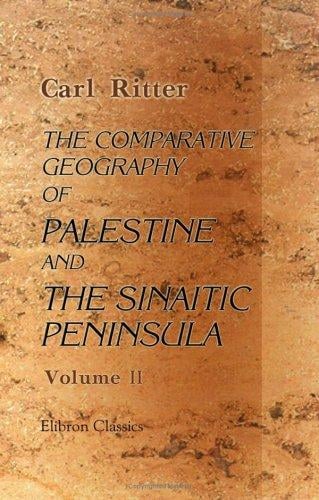 The Comparative Geography of Palestine and the Sinaitic Peninsula: Volume 2