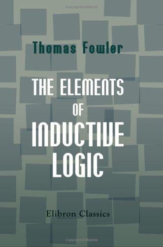 The Elements of Inductive Logic: Designed Mainly for the Use of Students in the Universities