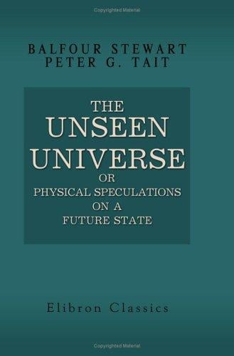 The Unseen Universe; or, Physical Speculations on a Future State