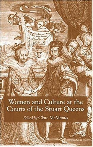 Women and culture at the courts of the Stuart Queens