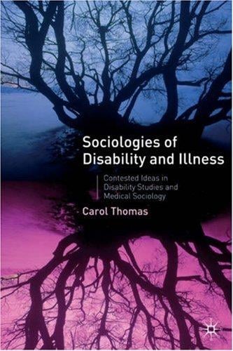 Sociologies of Disability and Illness: Contested Ideas in Disability Studies and Medical Sociology