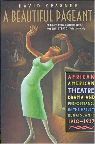 A Beautiful Pageant: African American Theatre, Drama, and Performance in the Harlem Renaissance, 1910-1927