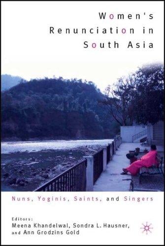 Women's renunciation in South Asia: nuns, yoginis, saints, and singers