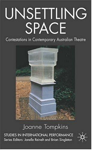 Unsettling Space: Contestations in Contemporary Australian Theatre (Studies in International Performance)