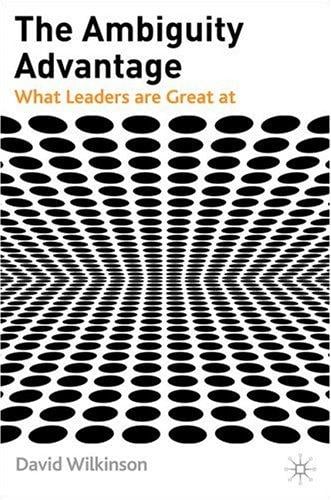 The Ambiguity Advantage: What Great Leaders Are Great At