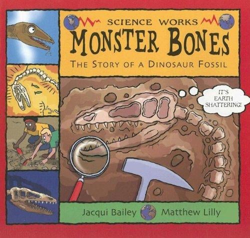 Monster Bones: The Story of a Dinosaur Fossil (Science Works)