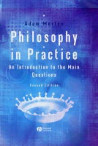 Philosophy in Practice: An Introduction to the Main Questions