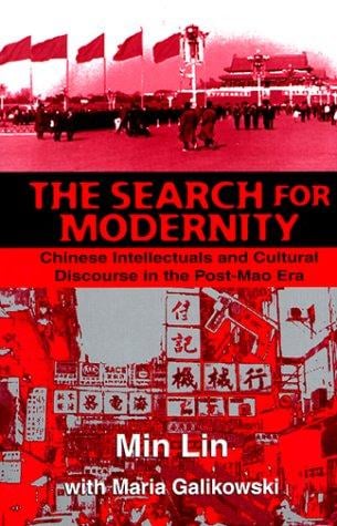 The Search For Modernity: Chinese Intellectuals and Cultural Discourse in the Post-Mao Era