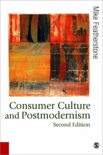 Consumer Culture and Postmodernism (Published in association with Theory, Culture & Society)