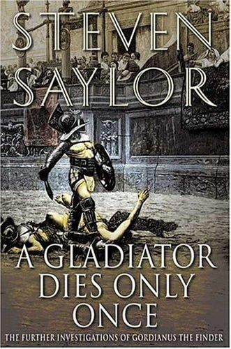 A Gladiator Dies Only Once: The Further Investigations of Gordianus the Finder (Novels of Ancient Rome)