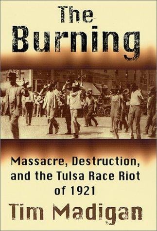 The Burning: Massacre, Destruction, and the Tulsa Race Riot of 1921