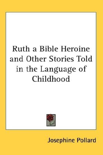 Ruth a Bible Heroine And Other Stories Told in the Language of Childhood