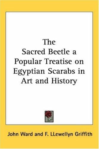 The Sacred Beetle a Popular Treatise on Egyptian Scarabs in Art and History