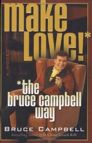 Make love!--the Bruce Campbell way
