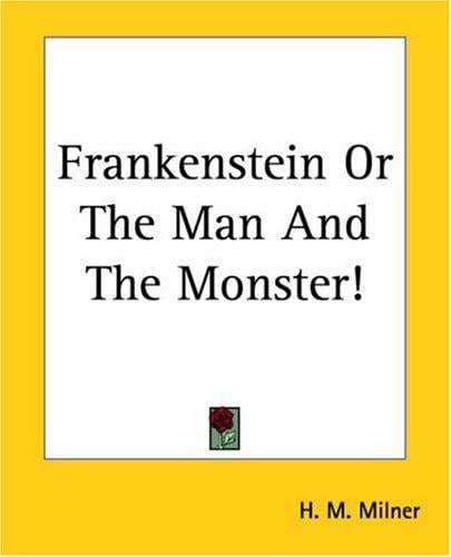 Frankenstein Or The Man And The Monster!