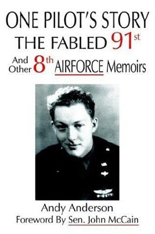 ONE PILOT'S STORY: THE FABLED 91st And Other 8th AIRFORCE Memoirs