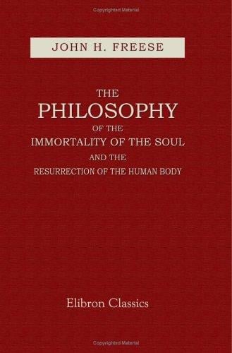 The Philosophy of the Immortality of the Soul and the Resurrection of the Human Body