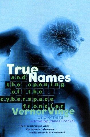 True Names: And the Opening of the Cyberspace Frontier