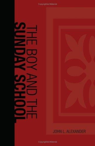 The Boy and the Sunday School: A Manual of Principle & Method