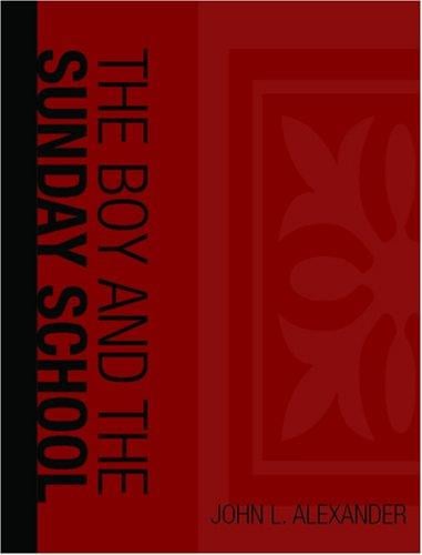 The Boy and the Sunday School  (Large Print Edition): A Manual of Principle & Method