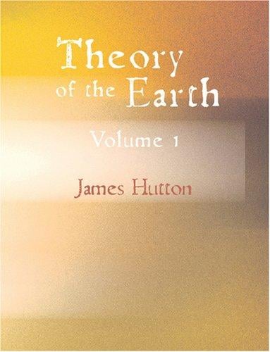 Theory of the Earth, Volume 1 (Large Print Edition)