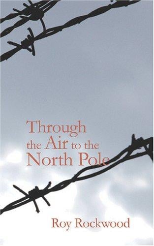 Through the Air to the North Pole: or The Wonderful Cruise of the Electric Monarch